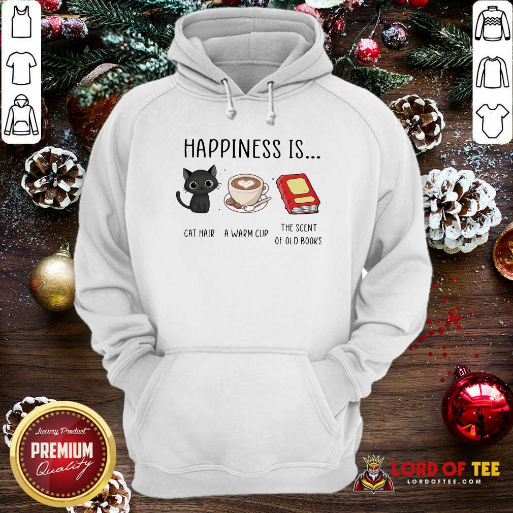 Happiness Is Cat Hair A Warm Cup The Scent Of Old Books Hoodie-Design By Lordoftee.com 