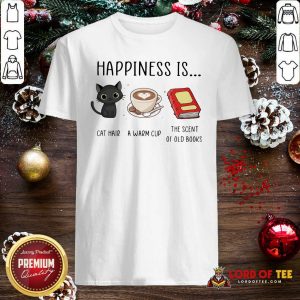 Happiness Is Cat Hair A Warm Cup The Scent Of Old Books Shirt-Design By Lordoftee.com