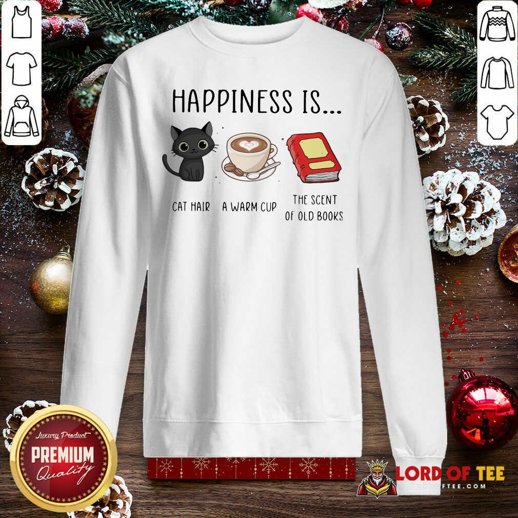 Happiness Is Cat Hair A Warm Cup The Scent Of Old Books Sweatshirt-Design By Lordoftee.com 