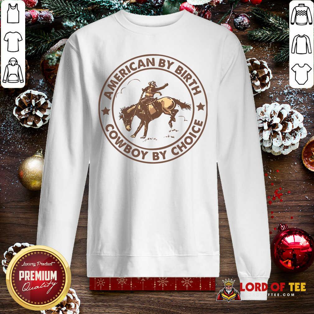 Perfect Horse American By Birth Cowboy By Choice Sweatshirt-Design By Lordoftee.com 