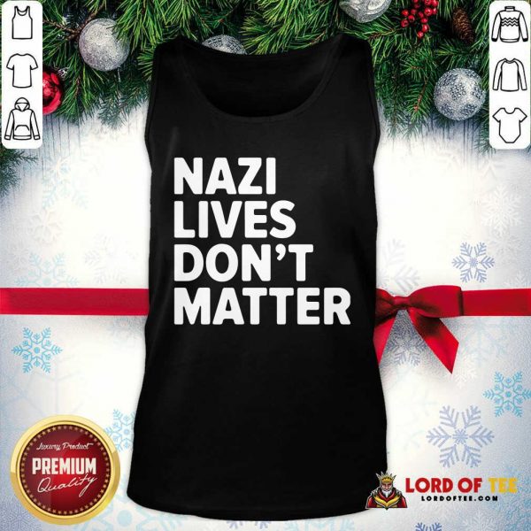Nazi Lives Don’t Matter Tank Top-Design By Lordoftee.com