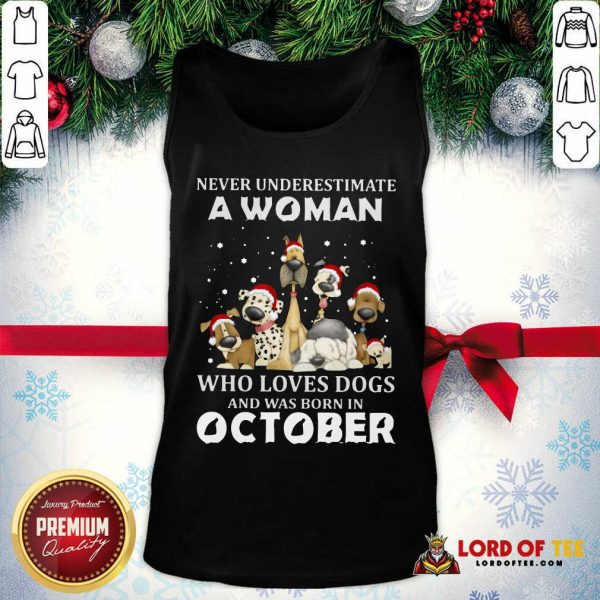 Never Underestimate A Woman Who Loves Dogs And Was Born In October Christmas Tank Top-Design By Proposetees.com