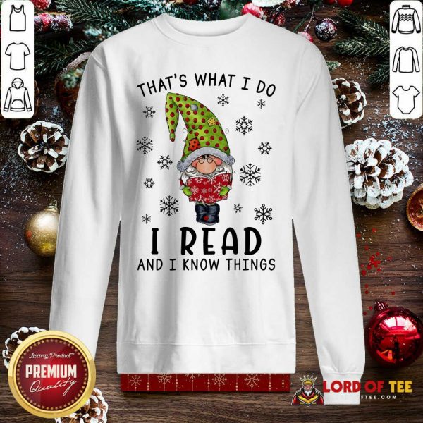That's What I Do I Read And I Know Things Sweatshirt-Design By Lordoftee.com