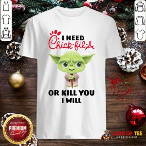 Baby Yoda I Need A Chick-Fil-A Or Kill You I Will Shirt - Design By Lordoftee.com