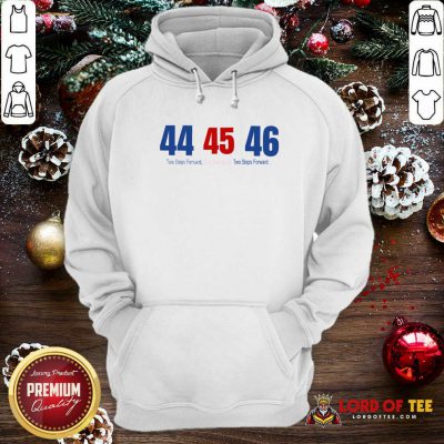 44 45 46 Two Steps Forward One Step Back Two Steps Forward Elect Hoodie - Design By Lordoftee.com