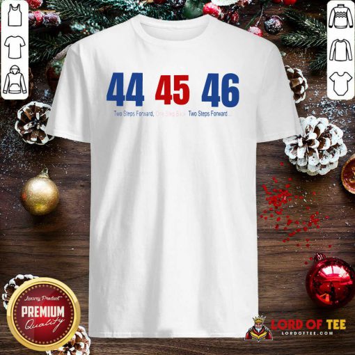 44 45 46 Two Steps Forward One Step Back Two Steps Forward Elect Shirt - Design By Lordoftee.com