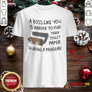 A Boss Like You Is Harder To Find Than Toilet Paper During A Pandemic Shirt-Design By Lordoftee.com