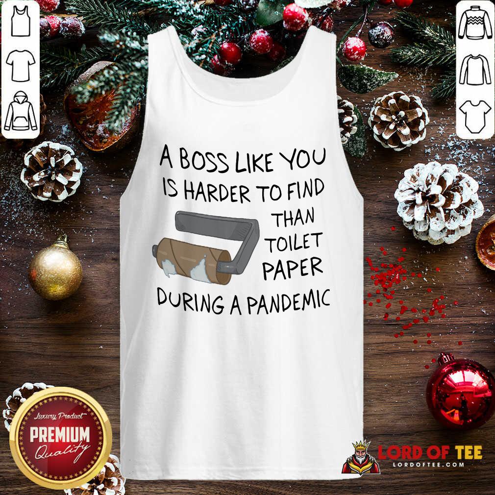 A Boss Like You Is Harder To Find Than Toilet Paper During A Pandemic Tank Top-Design By Lordoftee.com 