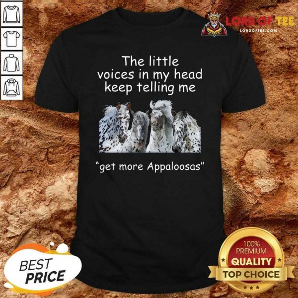 The Little Voices In My Head Keep Telling Me Get More Appaloosas Horses Shirt - Desisn By Lordoftee.com