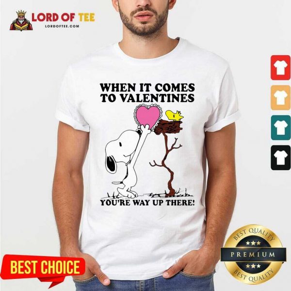 Snoopy And Woodstock When It Comes To Valentines Youre Way Up There Valentines Day Shirt - Desisn By Lordoftee.com