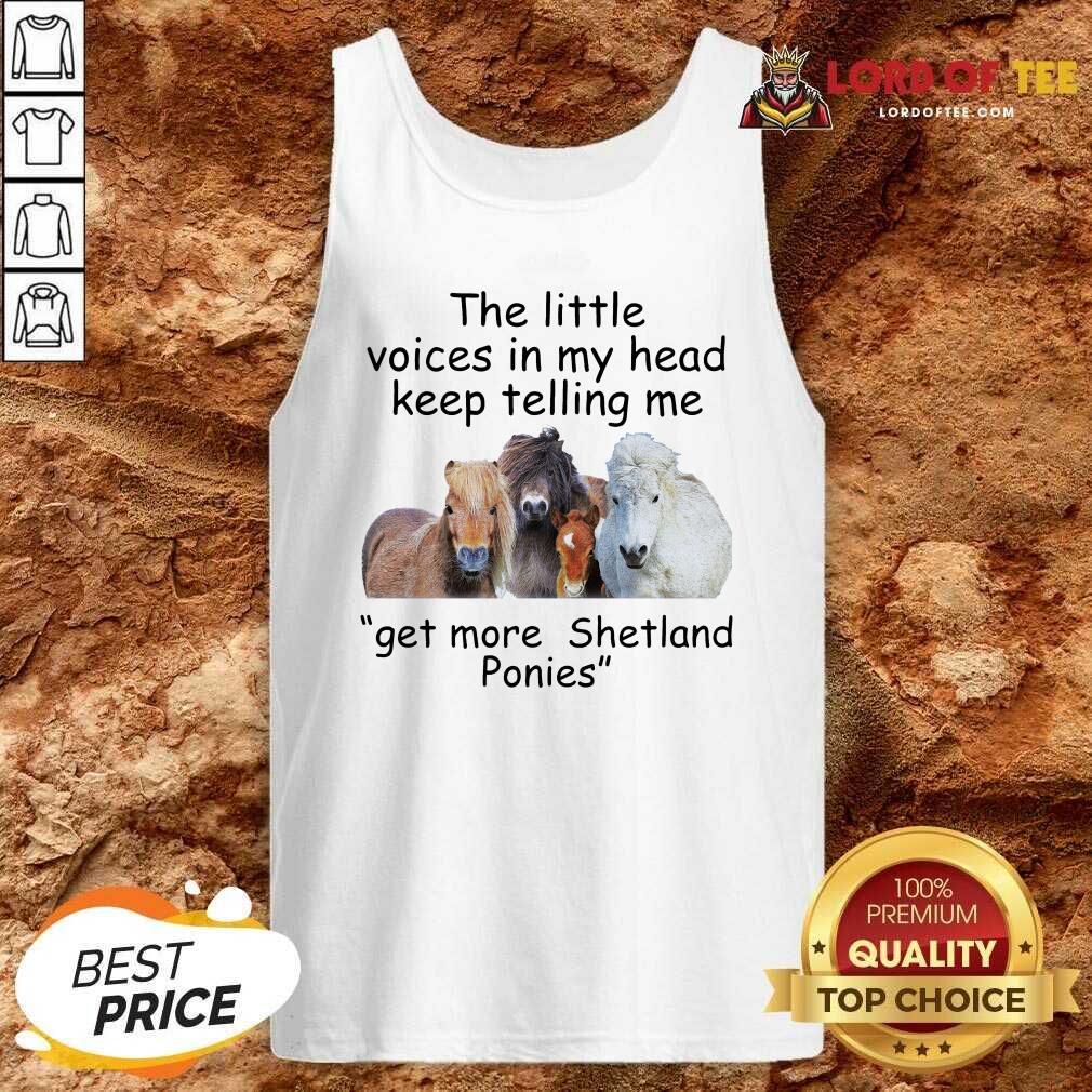 The Little Voices In My Head Keep Telling Me Get More Shetland Ponies Horses Tank Top - Desisn By Lordoftee.com