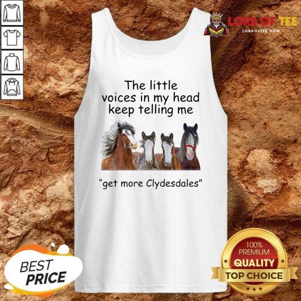 The Little Voices In My Head Keep Telling Me Get More Clydesdales Horses Tank Top - Desisn By Lordoftee.com
