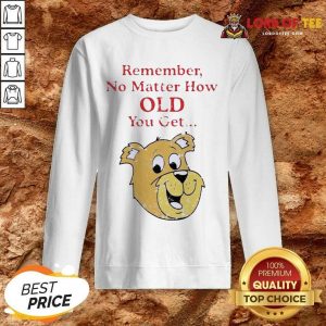 Scooby Doo Remember No Matter How Old You Get Sweatshirt