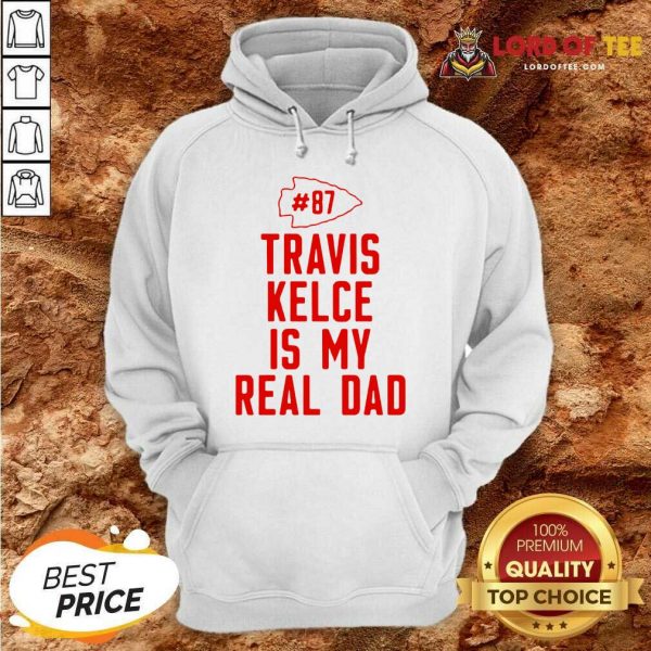 Kansas City Chiefs 87 Travis Kelce Is My Real Dad Hoodie