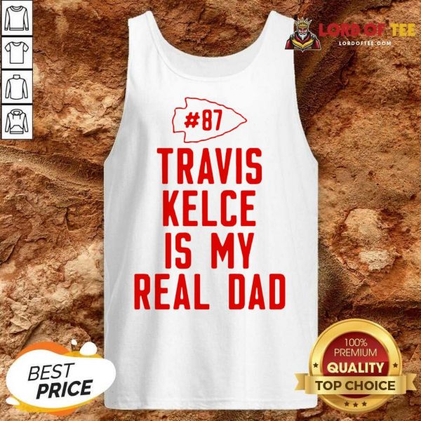 Kansas City Chiefs 87 Travis Kelce Is My Real Dad Tank Top