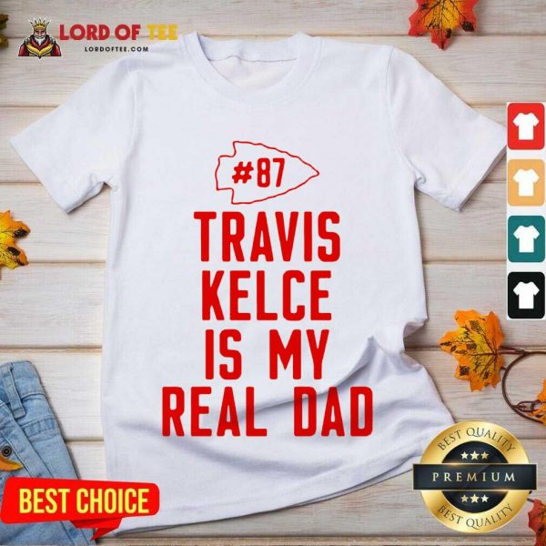 Kansas City Chiefs 87 Travis Kelce Is My Real Dad V-neck