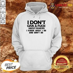 I Dont Give A Fuck About Rumors I Know What I Do And Dont Do Hoodie - Desisn By Lordoftee.com
