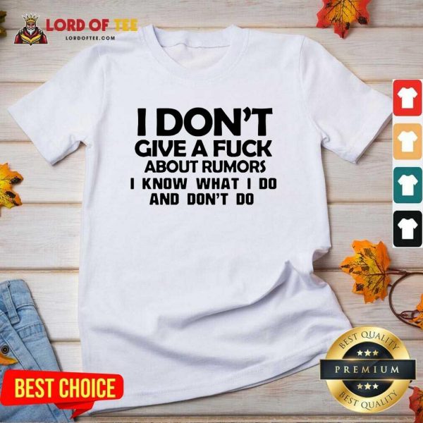 I Dont Give A Fuck About Rumors I Know What I Do And Dont Do V-neck - Desisn By Lordoftee.com
