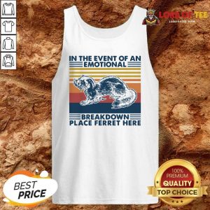 In The Event Of An Emotional Breakdown Place Ferret Here Vintage Tank Top - Desisn By Lordoftee.com