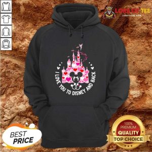 Mickey Mouse I Love You To Disney And Back Hoodie - Desisn By Lordoftee.com