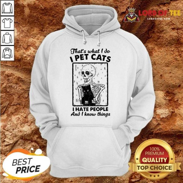 Skeleton Hug Cat Thats What I Do I Pet Cats I Hate People And I Know Things Hoodie