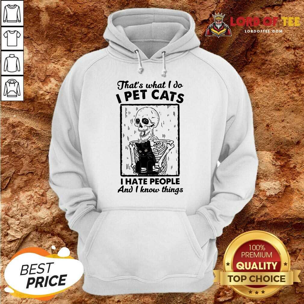 Skeleton Hug Cat Thats What I Do I Pet Cats I Hate People And I Know Things Hoodie