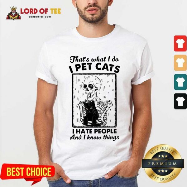 Funny Skeleton Hug Cat Thats What I Do I Pet Cats I Hate People And I Know Things Shirt