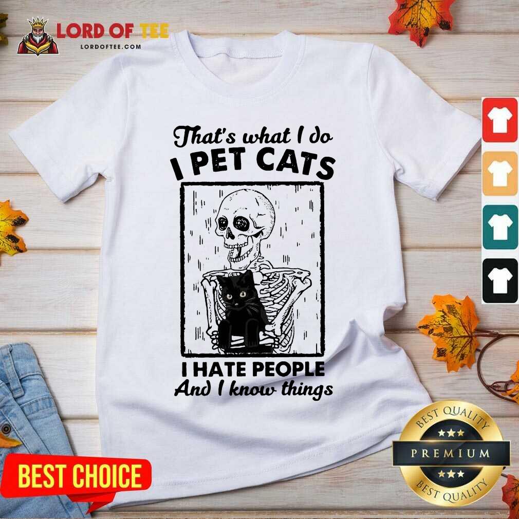  Skeleton Hug Cat Thats What I Do I Pet Cats I Hate People And I Know Things V-neck