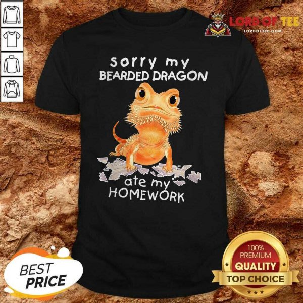 Sorry My Bearded Dragon Ate My Homework Shirt - Desisn By Lordoftee.com