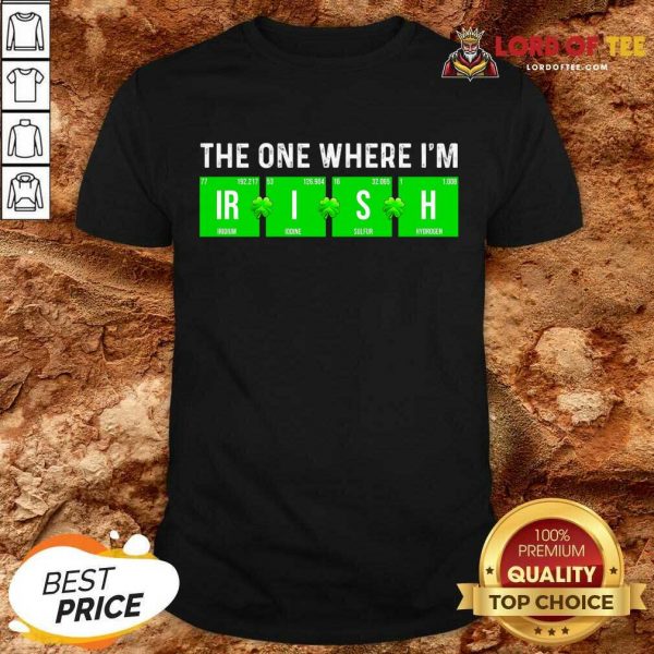 The One Where Im Irish Chemistry St Patricks Day Shirt
