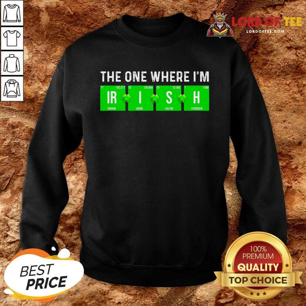 The One Where Im Irish Chemistry St Patricks Day Sweatshirt