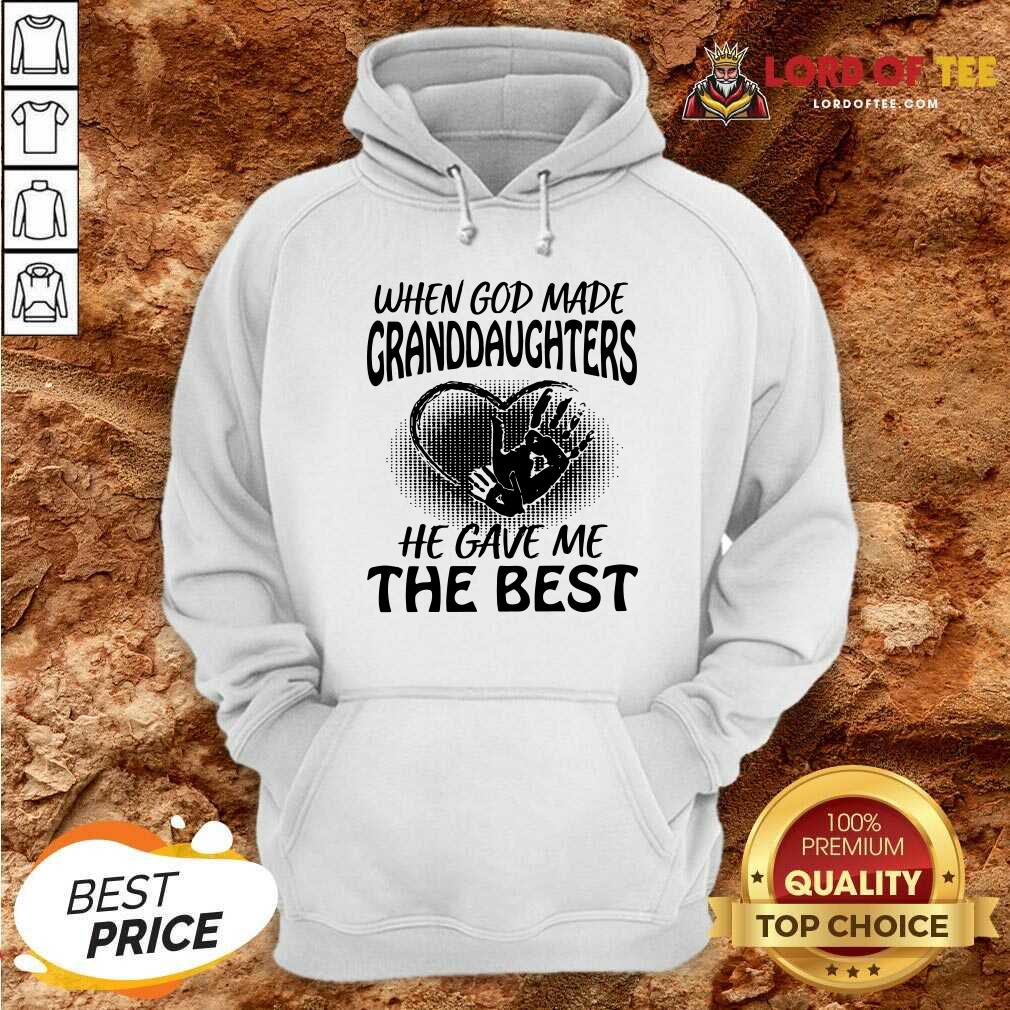When God Made Granddaughters He Gave Me The Best Hoodie - Desisn By Lordoftee.com