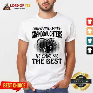 When God Made Granddaughters He Gave Me The Best Shirt - Desisn By Lordoftee.com