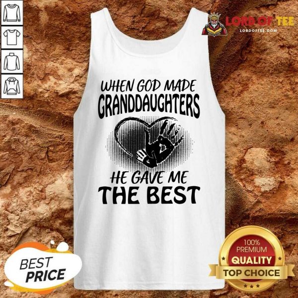 When God Made Granddaughters He Gave Me The Best Tank Top - Desisn By Lordoftee.com