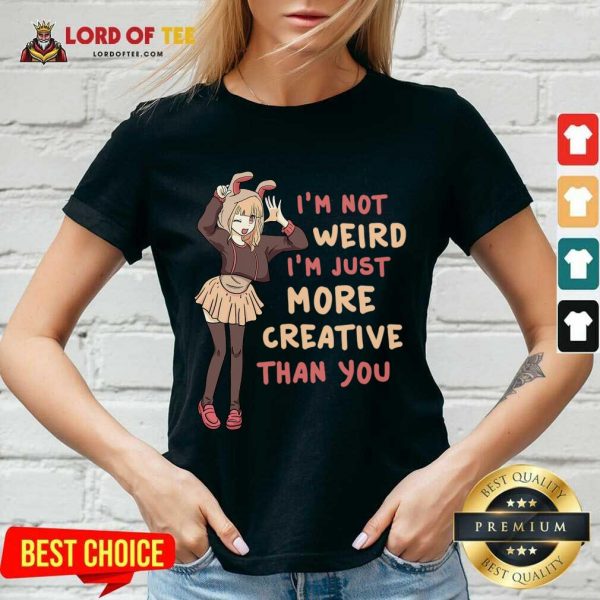 Im Not Weird Im Just More Creative Than You Anime Gift V-neck