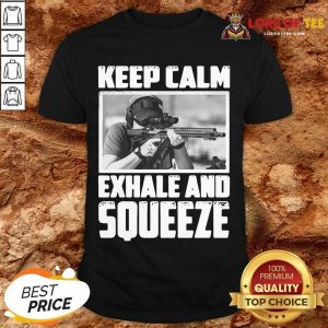 Keep Calm Exhale And Squeeze Shirt