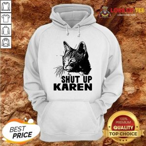 Cat Shut Up Karen Hoodie - Desisn By Lordoftee.com