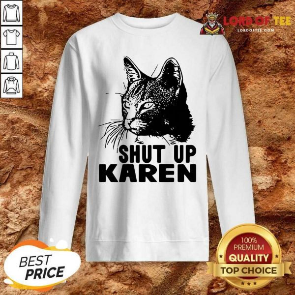Cat Shut Up Karen Sweatshirt - Desisn By Lordoftee.com