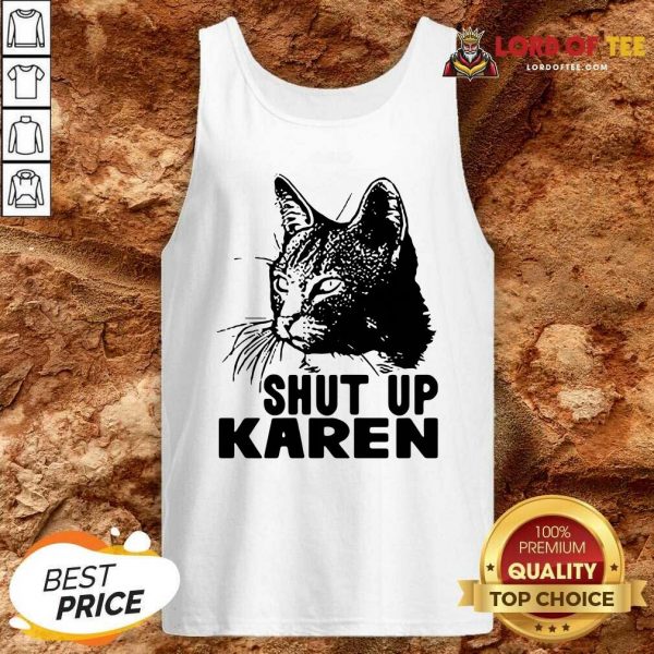 Cat Shut Up Karen Tank Top - Desisn By Lordoftee.com
