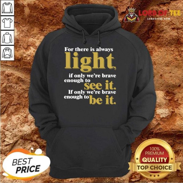 For There Is Always Light If Only We’re Brave Enough To See It If Only We’re Brave Enough To Be It Amanda Gorman Hoodie