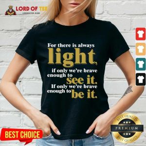 For There Is Always Light If Only We’re Brave Enough To See It If Only We’re Brave Enough To Be It Amanda Gorman V-neck