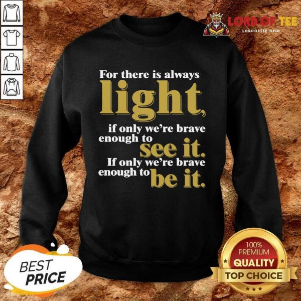 For There Is Always Light If Only We’re Brave Enough To See It If Only We’re Brave Enough To Be It Amanda Gorman Sweatshirt