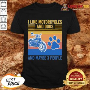 I Like Motorcycles And Dogs And Maybe 3 People Vintage Shirt