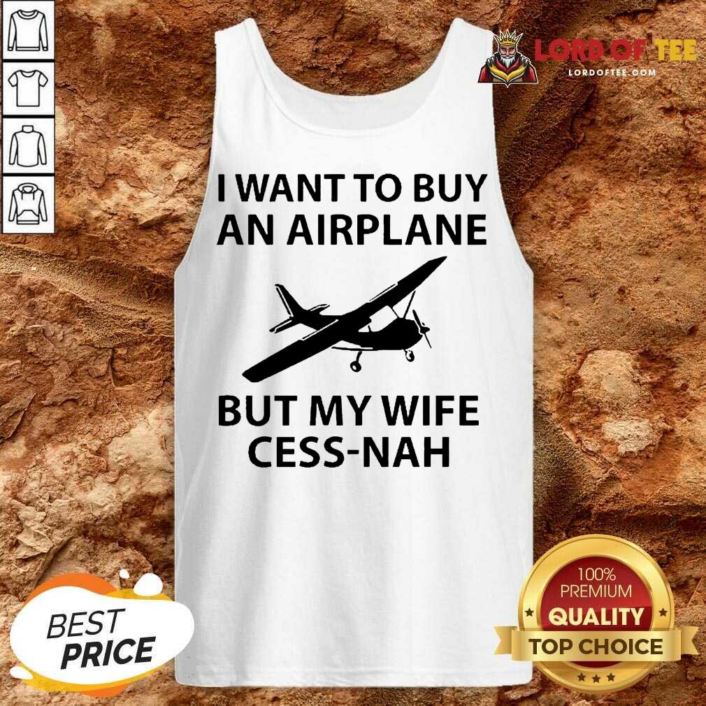 I Want To Buy An Airplane But My Wife Cess Nah Tank Top