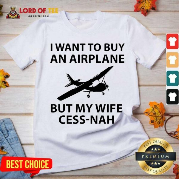 I Want To Buy An Airplane But My Wife Cess Nah V-neck