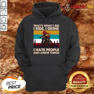 Thats What I Do I Ride I Drink I Hate People And I Know Things Vintage Hoodie