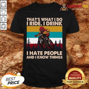 Thats What I Do I Ride I Drink I Hate People And I Know Things Vintage Shirt
