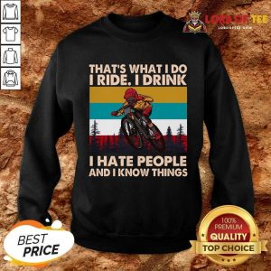 Thats What I Do I Ride I Drink I Hate People And I Know Things Vintage Sweatshirt