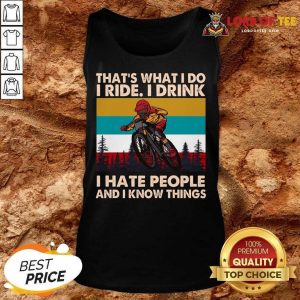 Thats What I Do I Ride I Drink I Hate People And I Know Things Vintage Tank Top