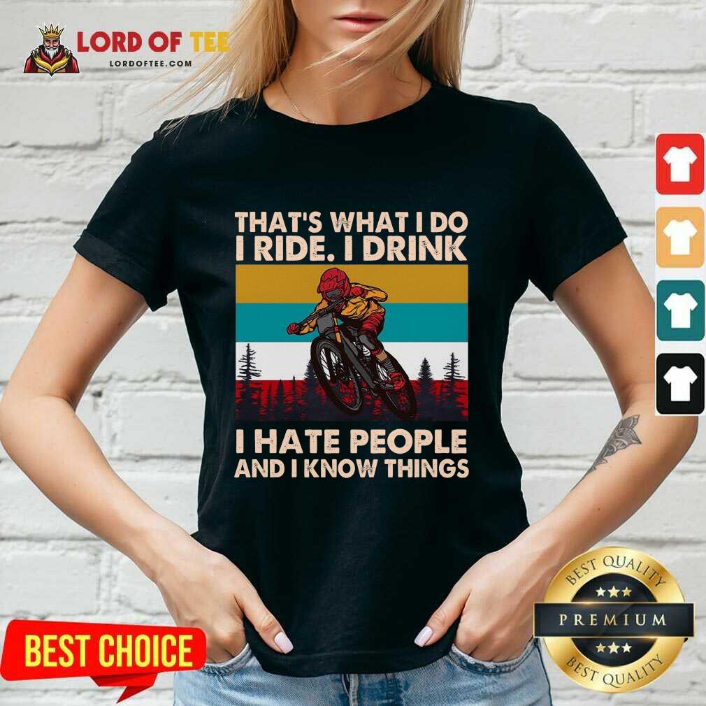 Thats What I Do I Ride I Drink I Hate People And I Know Things Vintage V-neck
